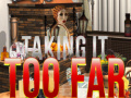 游戏Taking it Too Far