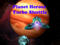 游戏Planet Heroes Turbo Shuttle   