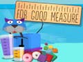 游戏For Good Measure