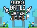 游戏Friends Battle Water Die