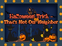 游戏Halloween Trick - That's Not Our Neighbor